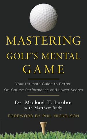 Mastering Golf's Mental Game: Your Ultimate Guide to Better On-Course Performance and Lower Scores image number 0