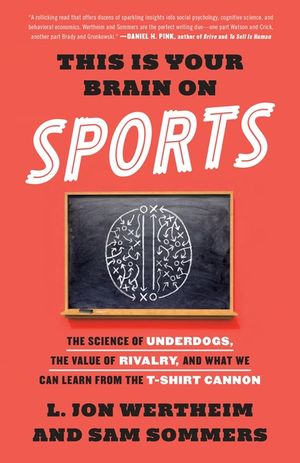 This Is Your Brain on Sports: The Science of Underdogs, the Value of Rivalry, and What We Can Learn from the T-Shirt Cannon image number 0