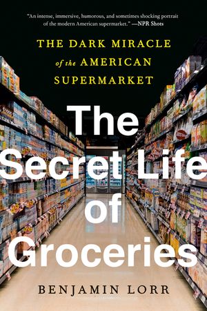 The Secret Life of Groceries: The Dark Miracle of the American Supermarket image number 0
