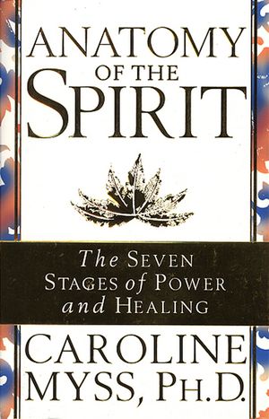 Anatomy of the Spirit: The Seven Stages of Power and Healing. Caroline Myss image number 0