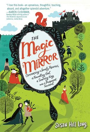 The Magic Mirror: Concerning a Lonely Princess, a Foundling Girl, a Scheming King and a Pickpocket Squirrel image number 0
