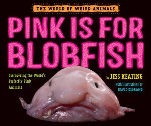Pink Is for Blobfish: Discovering the World's Perfectly Pink Animals image number 0