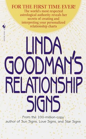 Linda Goodman's Relationship Signs: The World's Most Respected Astrological Authority Reveals Her Secrets of Creating and Interpreting Your Personaliz image number 0