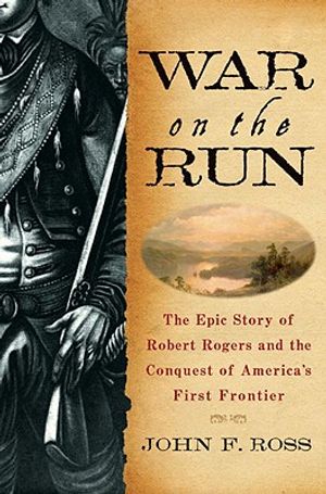 War on the Run: The Epic Story of Robert Rogers and the Conquest of America's First Frontier image number 0