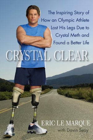 Crystal Clear : The Inspiring Story of How an Olympic Athlete Lost His Legs Due to Crystal Meth and Found a Better Life image number 0
