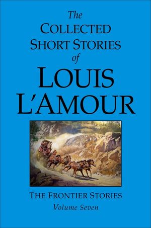The Collected Short Stories of Louis l'Amour, Volume 7: Frontier Stories image number 0