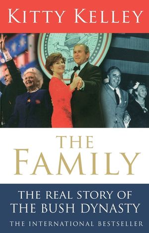 The Family: The Real Story of the Bush Dynasty. Kitty Kelley image number 0