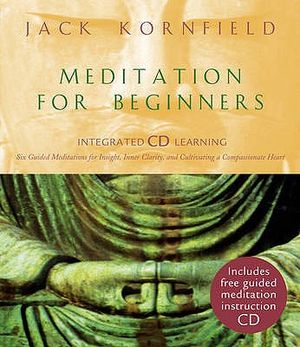 Meditation for Beginners: Six Guided Meditations for Insight, Inner Clarity, and Cultivating a Compassionate Heart. Jack Kornfield image number 0