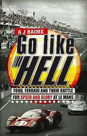Go Like Hell: Ford, Ferrari and Their Battle for Speed and Glory at Le Mans. A.J. Baime image number 0