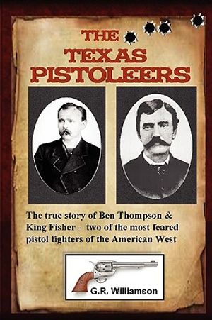The Texas Pistoleers: Ben Thompson and King Fisher image number 0