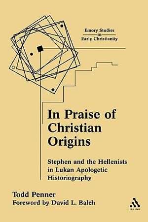 In Praise of Christian Origins: Stephen and the Hellenists in Lukan Apologetic Historiography image number 0