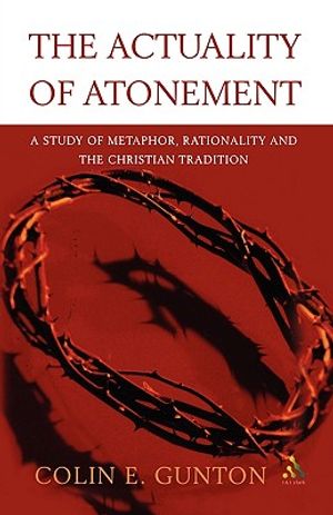 The Actuality of Atonement: A Study of Metaphor, Rationality and the Christian Tradition image number 0