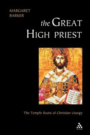 Great High Priest: The Temple Roots of Christian Liturgy image number 0