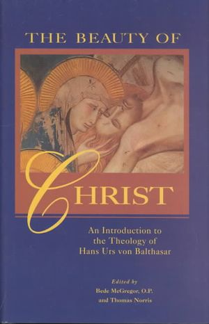 Beauty of Christ: An Introduction to the Theology of Hans Urs Von Balthasar image number 0