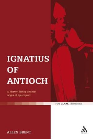 Ignatius of Antioch: A Martyr Bishop and the Origin of Episcopacy image number 0