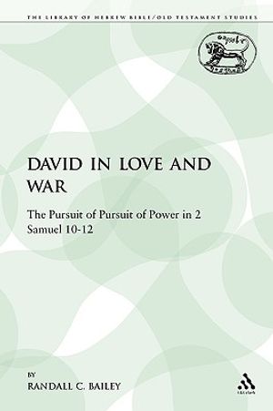 David in Love and War: The Pursuit of Pursuit of Power in 2 Samuel 10-12 image number 0