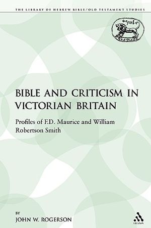 The Bible and Criticism in Victorian Britain: Profiles of F.D. Maurice and William Robertson Smith image number 0