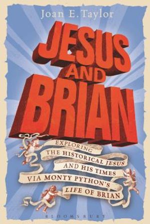 Jesus and Brian: Exploring the Historical Jesus and His Times Via Monty Python's Life of Brian image number 0