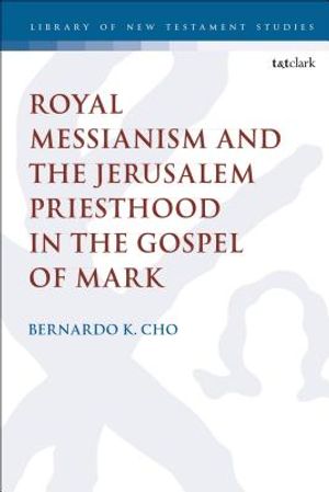 Royal Messianism and the Jerusalem Priesthood in the Gospel of Mark image number 0