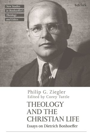 Theology and the Christian Life: Essays on Dietrich Bonhoeffer image number 0