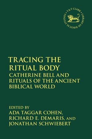 Tracing the Ritual Body: Catherine Bell and Rituals of the Ancient Biblical World image number 0