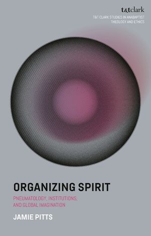 Organizing Spirit: Pneumatology, Institutions, and Global Imagination image number 0