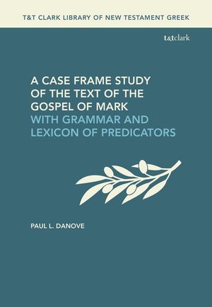 A Case Frame Study of the Text of the Gospel of Mark: With Grammar and Lexicon of Predicators image number 0