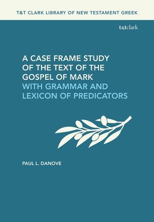 A Case Frame Study of the Text of the Gospel of Mark: With Grammar and Lexicon of Predicators image number 0