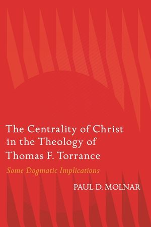 The Centrality of Christ in the Theology of Thomas F. Torrance: Some Dogmatic Implications image number 0