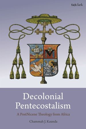 Decolonial Pentecostalism: A Postnicene Theology from Africa image number 0