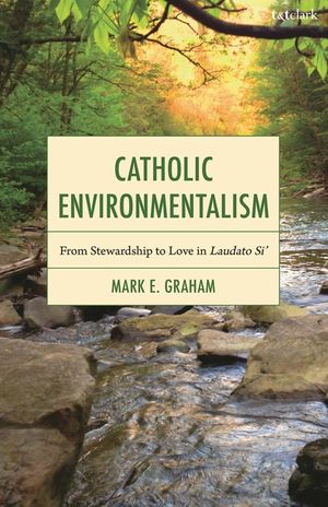 Catholic Environmentalism: From Stewardship to Love in Laudato Si' image number 0