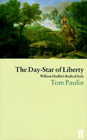 The Day-Star of Liberty: William Hazlitt's Radical Style image number 0