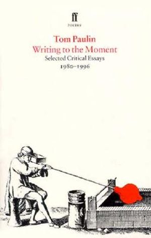Writing to the Moment: Selected Critical Essays, 1980-1995 image number 0