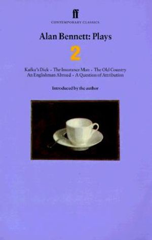 Alan Bennett: Plays 2: Kafka's Dick, the Insurance Man, the Old Country, an Englishman Abroad, a Question of Attribution image number 0