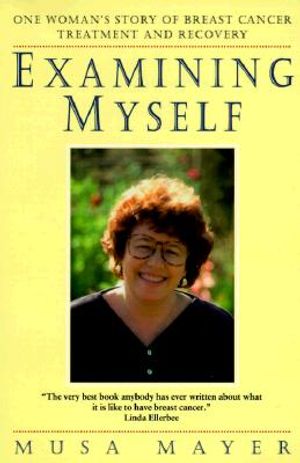 Examining Myself: One Woman's Story of Breast Cancer Treatment and Recovery image number 0