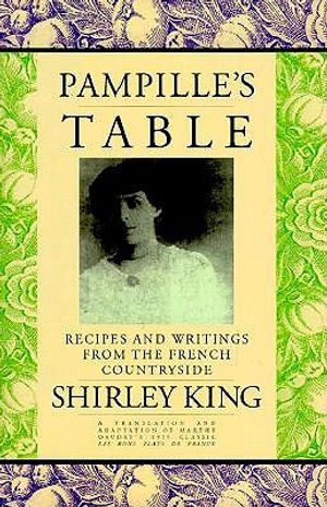 Pampille's Table: Recipes and Anecdotes from the French Countryside: From Marthe Daudet's Les Bons Plats de France image number 0