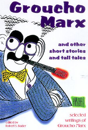 Groucho Marx and Other Short Stories and Tall Tales: The Selected Writings of Groucho Marx image number 0