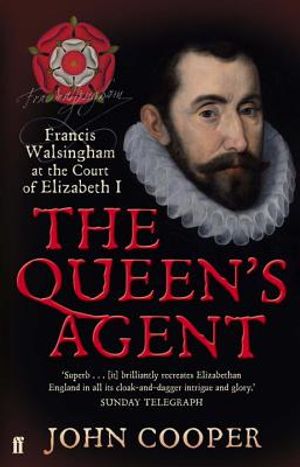 The Queen's Agent: Francis Walsingham at the Court of Elizabeth I. John Cooper image number 0
