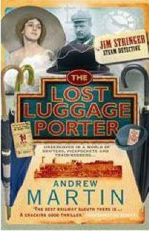 The Lost Luggage Porter: A Novel of Murder, Mystery and Steam. Andrew Martin image number 0