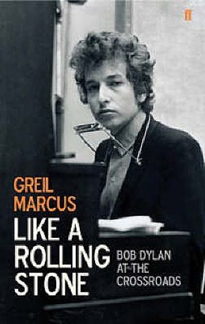 Like a Rolling Stone: Bob Dylan at the Crossroads. Greil Marcus image number 0