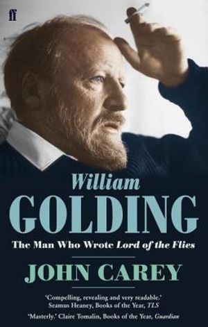 William Golding: The Man Who Wrote Lord of the Flies. John Carey image number 0