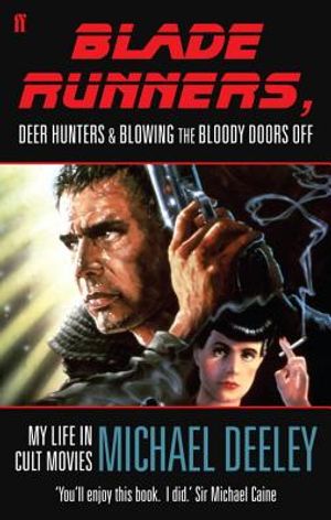 Blade Runners, Deer Hunters & Blowing the Bloody Doors Off: My Life in Cult Movies. Michael Deeley with Matthew Field image number 0