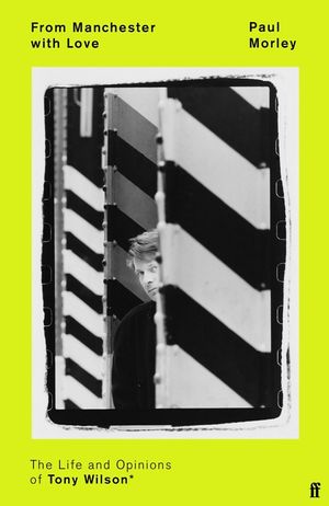 From Manchester with Love: The Life and Opinions of Tony Wilson image number 0