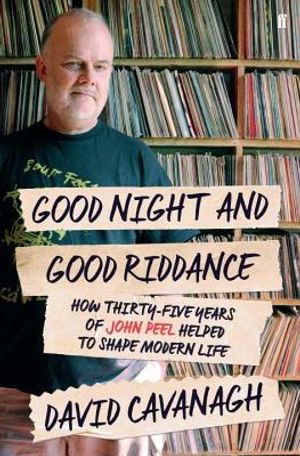 Good Night and Good Riddance: How Thirty-Five Years of John Peel Helped to Shape Modern Life image number 0