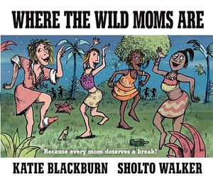 Where the Wild Moms Are image number 0