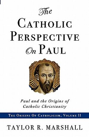 The Catholic Perspective on Paul: Paul and the Origins of Catholic Christianity image number 0