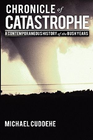 Chronicle of Catastrophe: A Contemporaneous History of the Bush Years image number 0