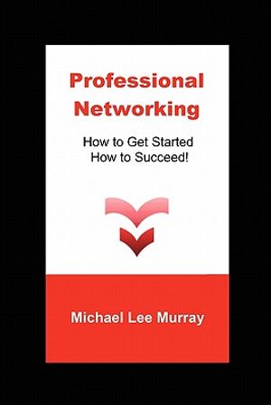 Professional Networking: How to Get Started, How to Succeed! image number 0