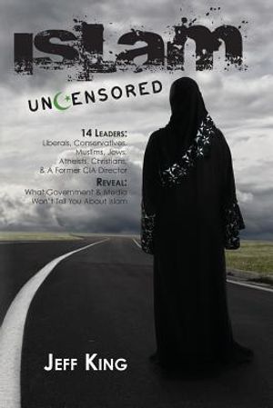 Islam Uncensored: 14 Leaders: Liberals, Conservatives, Muslims, Jews, Atheists, Christians, & A Former CIA Director Reveal: What The Gov image number 0