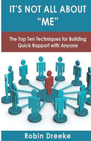 It's Not All About Me: The Top Ten Techniques for Building Quick ...